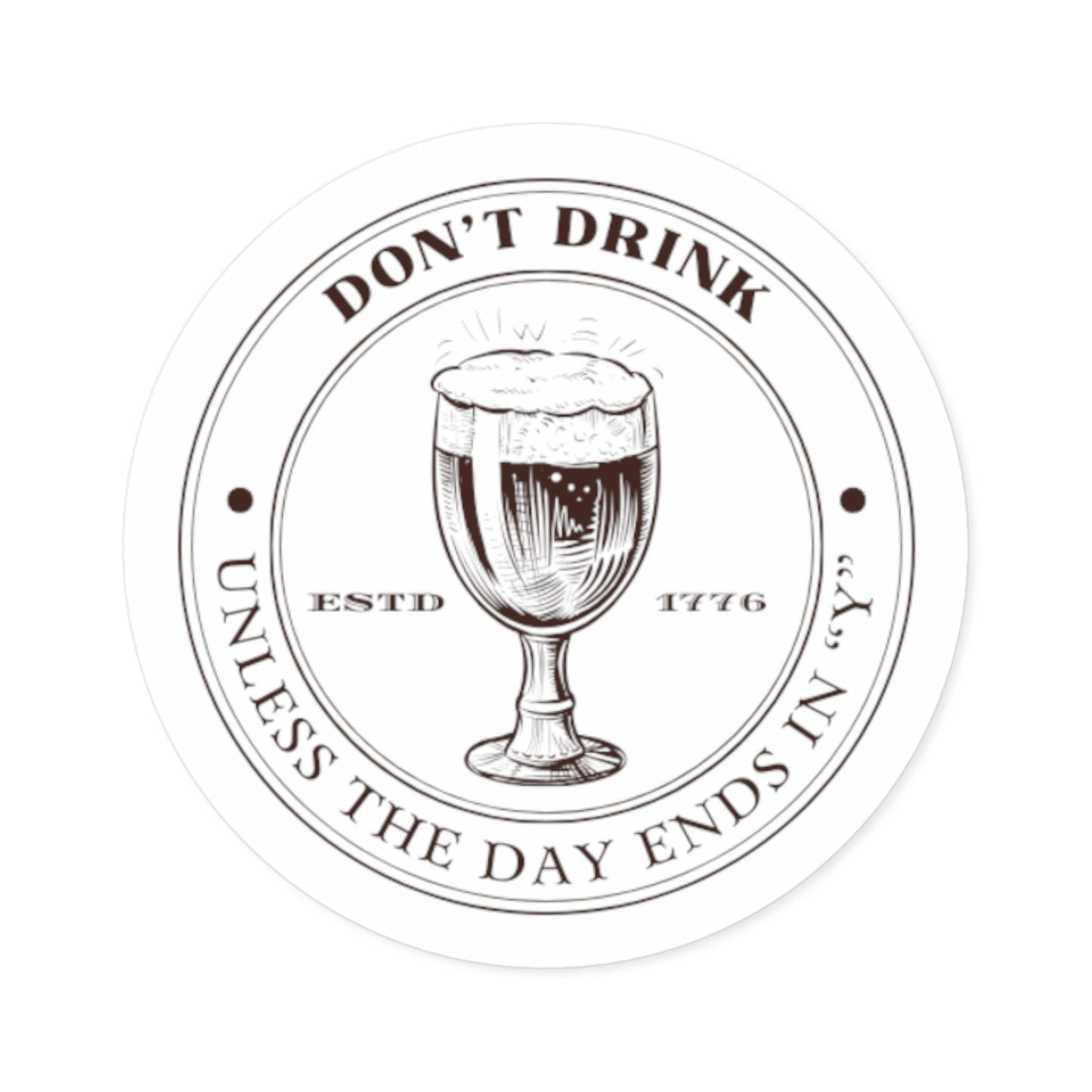 Dont drink Round Stickers, Indoor\Outdoor